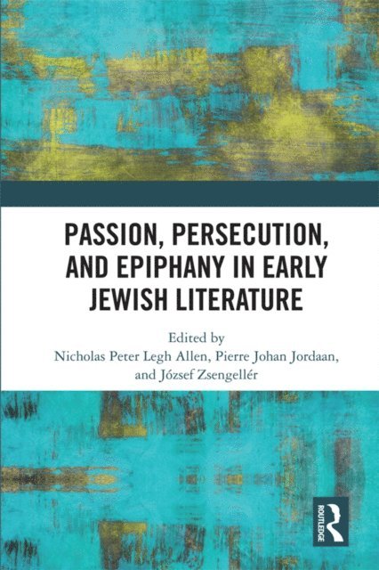 Jozsef Zsengeller, Pierre J. Jordaan, Nicholas Peter Legh Allen - Passion, Persecution, and Epiphany in Early Jewish Literature, E-bok