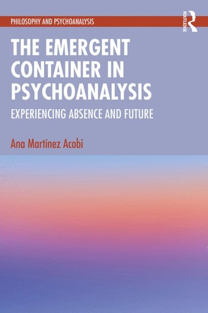 Ana Martinez Acobi - Emergent Container in Psychoanalysis, E-bok