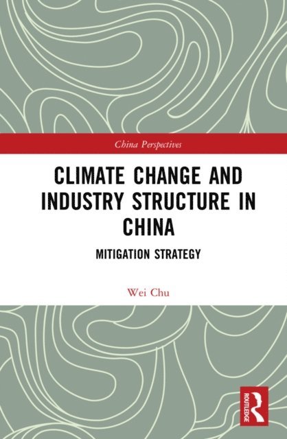 Chu Wei - Climate Change and Industry Structure in China, E-bok