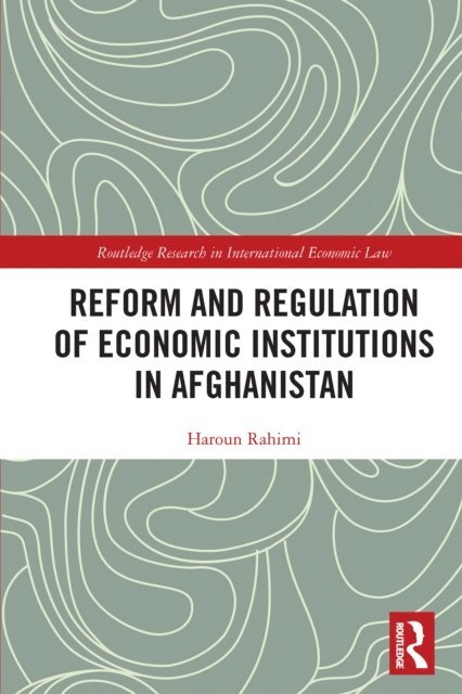 Haroun Rahimi - Reform and Regulation of Economic Institutions in Afghanistan, E-bok
