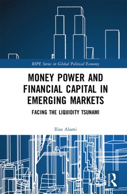Ilias Alami - Money Power and Financial Capital in Emerging Markets, E-bok