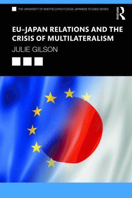 Julie Gilson - EU-Japan Relations and the Crisis of Multilateralism, E-bok
