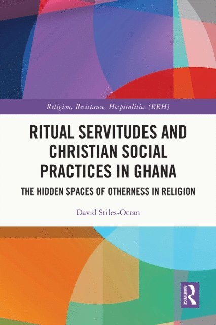 David Stiles-Ocran - Ritual Servitudes and Christian Social Practices in Ghana, E-bok