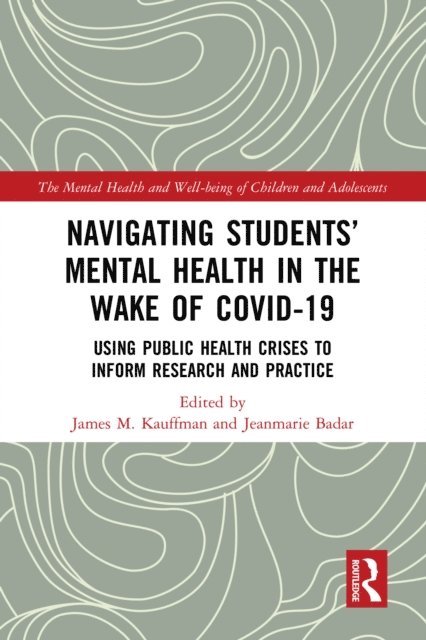 Jeanmarie Badar, James M. Kauffman - Navigating Students' Mental Health in the Wake of COVID-19, E-bok