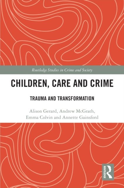 Annette Gainsford, Emma Colvin, Andrew McGrath, Alison Gerard - Children, Care and Crime, E-bok