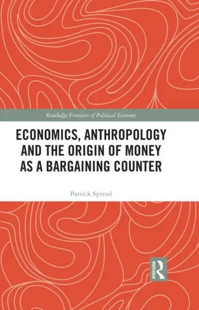 Patrick Spread - Economics, Anthropology and the Origin of Money as a Bargaining Counter, E-bok. Tillgänglighet: Lägg i varukorg