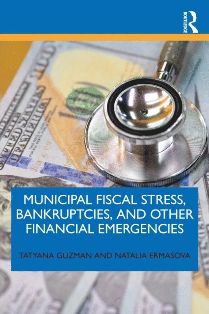 Natalia Ermasova, Tatyana Guzman - Municipal Fiscal Stress, Bankruptcies, and Other Financial Emergencies, E-bok