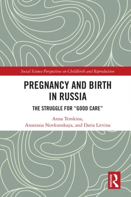 Daria Litvina, Anastasia Novkunskaya, Anna Temkina - Pregnancy and Birth in Russia, E-bok