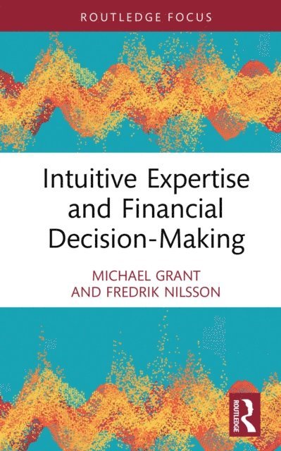 Fredrik Nilsson, Michael Grant - Intuitive Expertise and Financial Decision-Making, E-bok