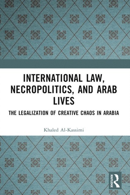 Khaled Al-Kassimi - International Law, Necropolitics, and Arab Lives, E-bok