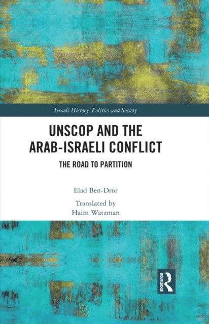 Elad Ben-Dror - UNSCOP and the Arab-Israeli Conflict, E-bok