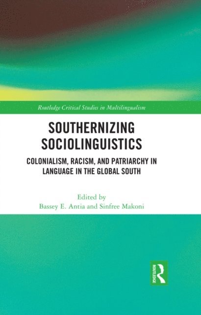 Sinfree Makoni, Bassey E. Antia - Southernizing Sociolinguistics, E-bok