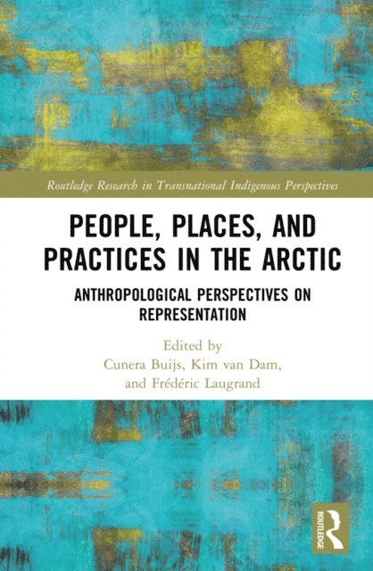 Frederic Laugrand, Kim van Dam, Cunera Buijs - People, Places, and Practices in the Arctic, E-bok