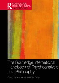 Routledge International Handbook of Psychoanalysis and Philosophy