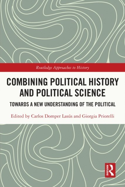 Giorgia Priorelli, Carlos Domper Lasus - Combining Political History and Political Science, E-bok