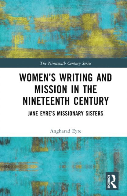 Angharad Eyre - Women's Writing and Mission in the Nineteenth Century, E-bok