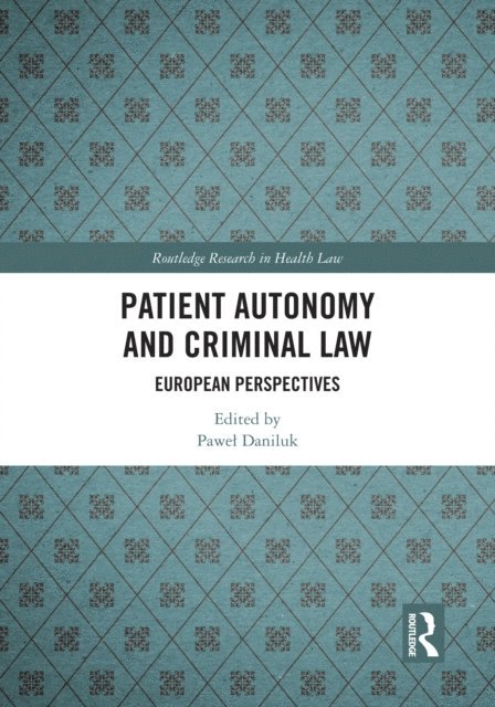 Pawel Daniluk - Patient Autonomy and Criminal Law, E-bok