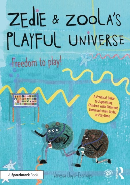 Vanessa Lloyd-Esenkaya - Zedie and Zoola's Playful Universe: A Practical Guide to Supporting Children with Different Communication Styles at Playtime, E-bok. Tillgänglighet: Lägg i varukorg
