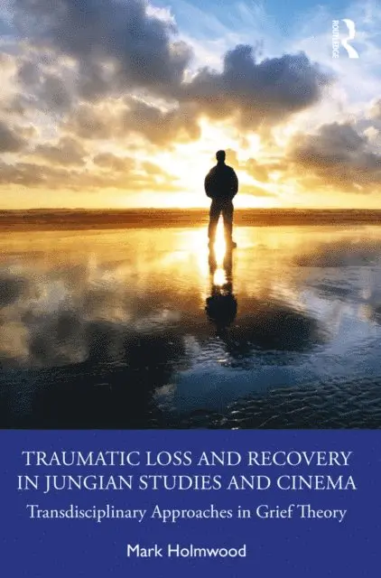 Mark Holmwood - Traumatic Loss and Recovery in Jungian Studies and Cinema, E-bok. Tillgänglighet: Lägg i varukorg
