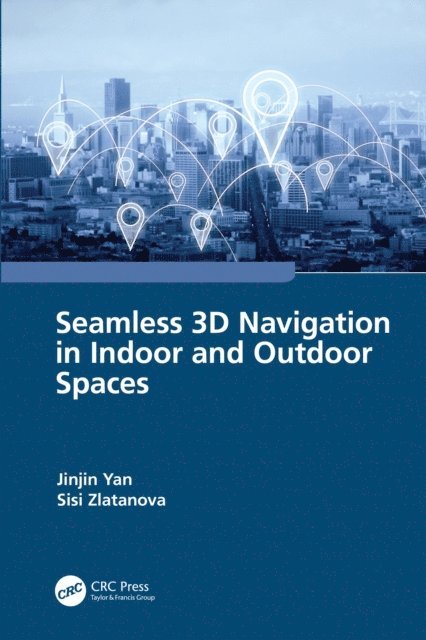 Sisi Zlatanova, Jinjin Yan - Seamless 3D Navigation in Indoor and Outdoor Spaces, E-bok