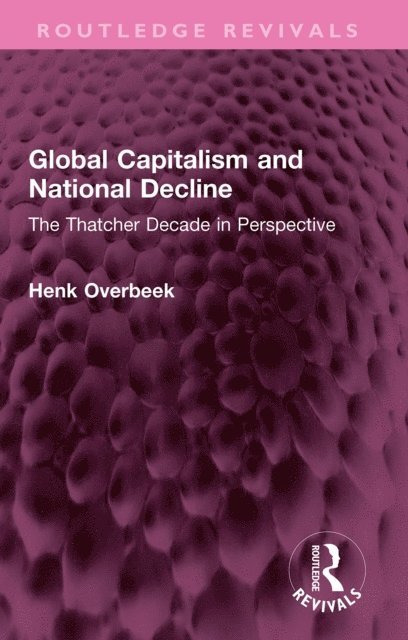 Henk Overbeek - Global Capitalism and National Decline, E-bok