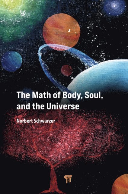 Norbert Schwarzer - Math of Body, Soul, and the Universe, E-bok