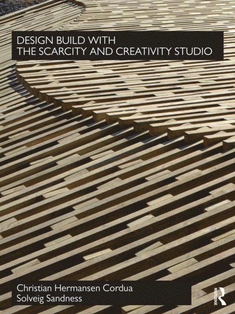 Solveig Sandness, Christian Hermansen Cordua - Design Build with The Scarcity and Creativity Studio, E-bok