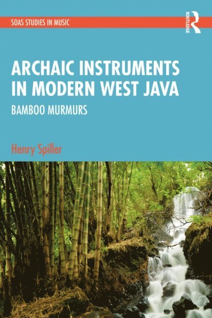 Henry Spiller - Archaic Instruments in Modern West Java: Bamboo Murmurs, E-bok