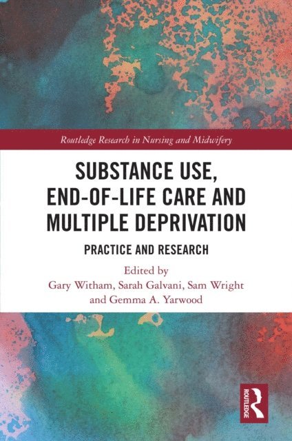 Gemma A. Yarwood, Sam Wright, Sarah Galvani, Gary Witham - Substance Use, End-of-Life Care and Multiple Deprivation, E-bok