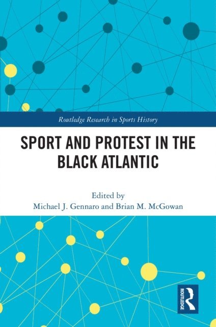 Brian M. McGowan, Michael J. Gennaro - Sport and Protest in the Black Atlantic, E-bok