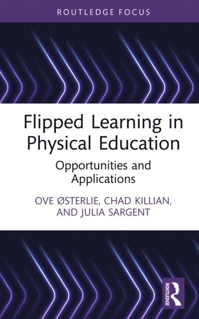 Julia Sargent, Chad Killian, Ove osterlie - Flipped Learning in Physical Education, E-bok