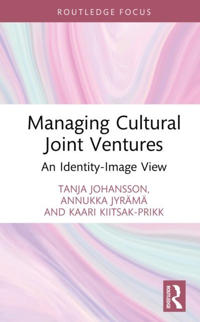 Kaari Kiitsak-Prikk, Annukka Jyrama, Tanja Johansson - Managing Cultural Joint Ventures, E-bok
