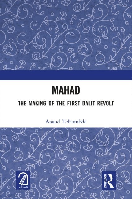 Anand Teltumbde - MAHAD: The Making of the First Dalit Revolt, E-bok