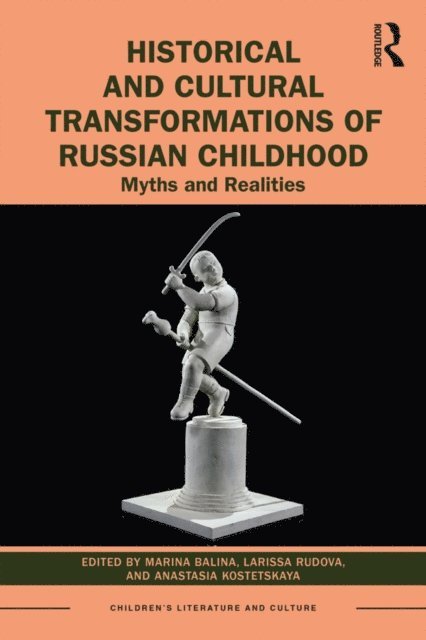 Anastasia Kostetskaya, Larissa Rudova, Marina Balina - Historical and Cultural Transformations of Russian Childhood, E-bok