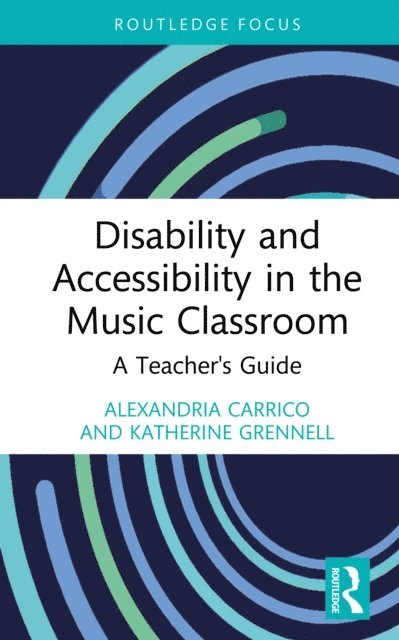 Katherine Grennell, Alexandria Carrico - Disability and Accessibility in the Music Classroom, E-bok