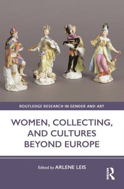 Arlene Leis - Women, Collecting, and Cultures Beyond Europe, E-bok