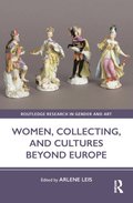 Women, Collecting, and Cultures Beyond Europe