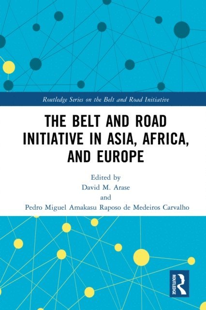 Pedro Miguel Amakasu Raposo de Medeiros Carvalho, David Arase - Belt and Road Initiative in Asia, Africa, and Europe, E-bok