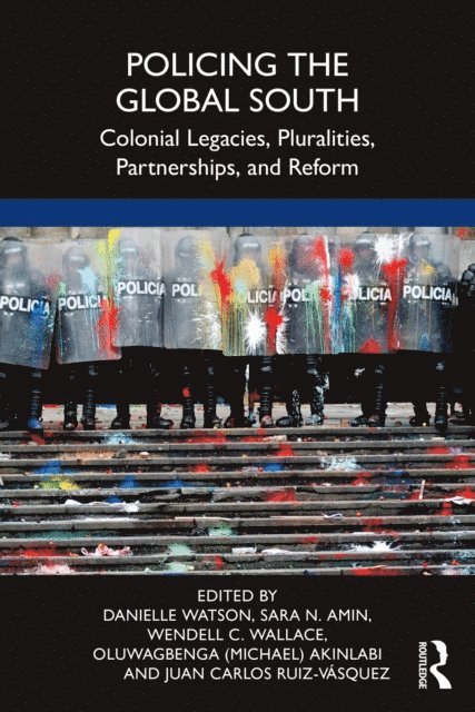 Juan Carlos Ruiz-Vasquez, Oluwagbenga (Michael) Akinlabi, Wendell C. Wallace, Sara N. Amin, Danielle Watson - Policing the Global South, E-bok