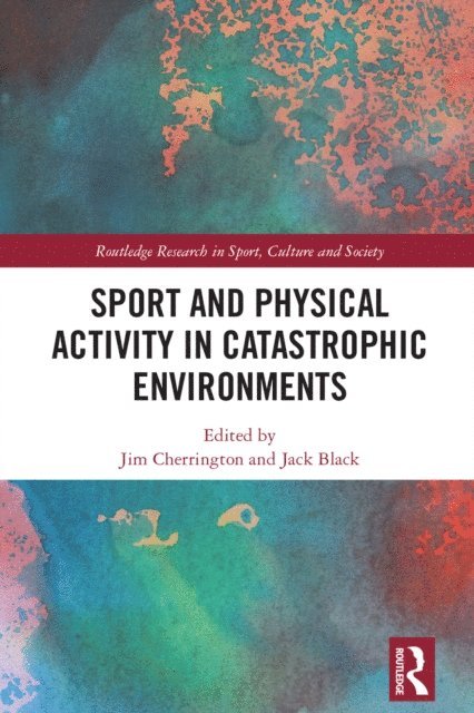 Jack Black, Jim Cherrington - Sport and Physical Activity in Catastrophic Environments, E-bok