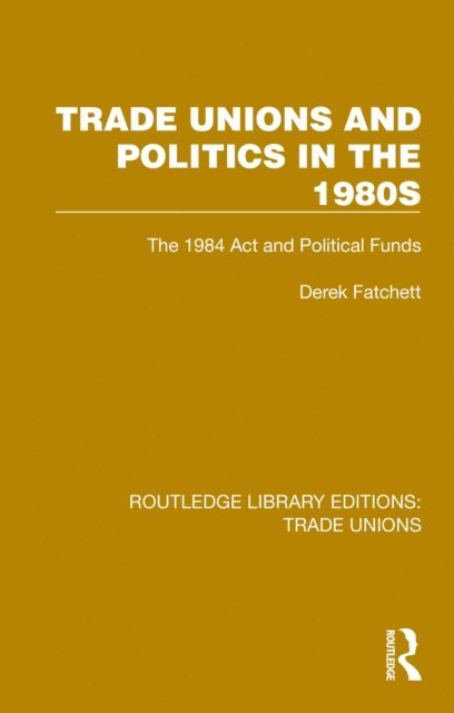 Derek Fatchett - Trade Unions and Politics in the 1980s, E-bok