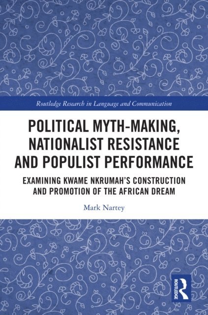 Mark Nartey - Political Myth-making, Nationalist Resistance and Populist Performance, E-bok