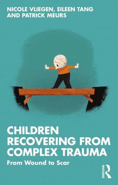 Patrick Meurs, Eileen Tang, Nicole Vliegen - Children Recovering from Complex Trauma, E-bok