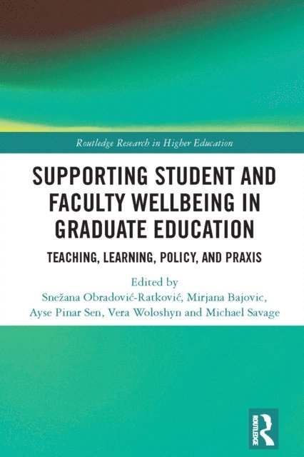 Michael Savage, Vera Woloshyn, Ayse Pinar Sen, Mirjana Bajovic, Snezana Obradovic-Ratkovic - Supporting Student and Faculty Wellbeing in Graduate Education, E-bok