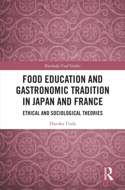 Haruka Ueda - Food Education and Gastronomic Tradition in Japan and France, E-bok