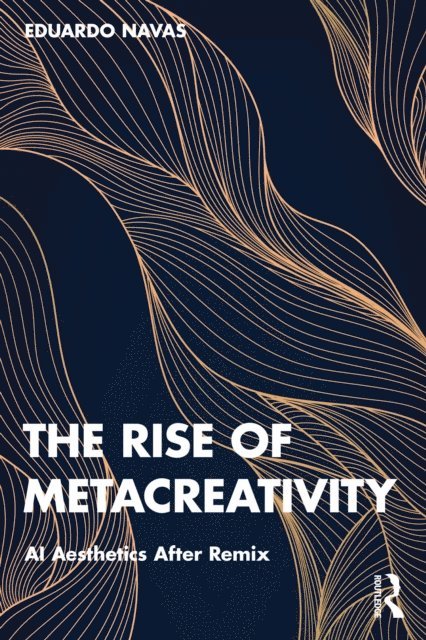 Eduardo Navas - Rise of Metacreativity, E-bok