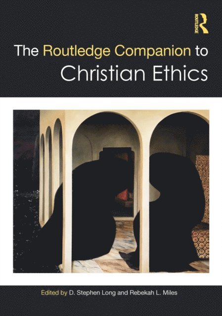 Rebekah L. Miles, D. Stephen Long - Routledge Companion to Christian Ethics, E-bok