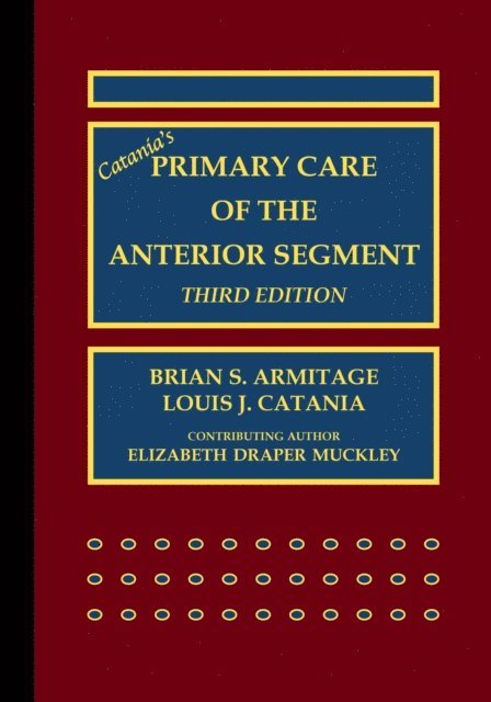 Louis J. Catania, Brian S. Armitage - Catania's Primary Care of the Anterior Segment, E-bok