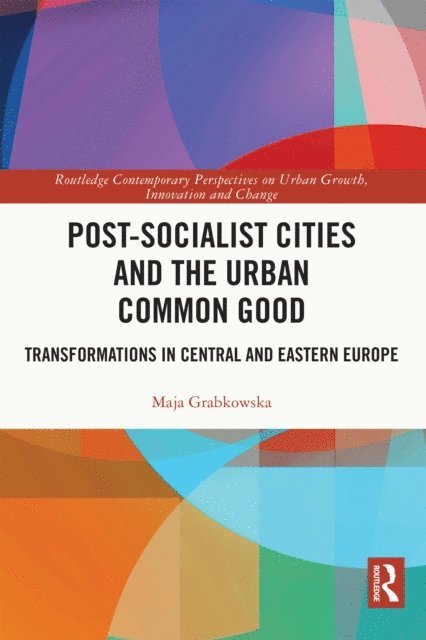 Maja Grabkowska - Post-socialist Cities and the Urban Common Good, E-bok