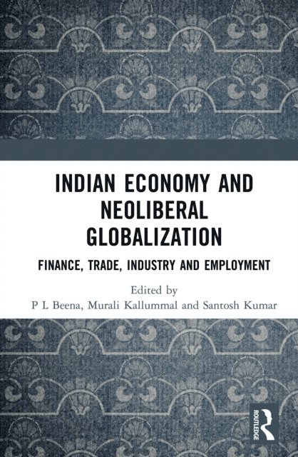 Santosh Kumar, Murali Kallummal, P L Beena - Indian Economy and Neoliberal Globalization, E-bok